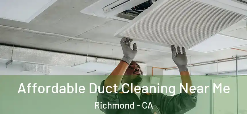 Affordable Duct Cleaning Near Me Richmond - CA
