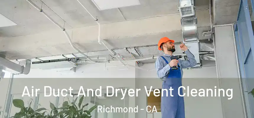  Air Duct And Dryer Vent Cleaning Richmond - CA