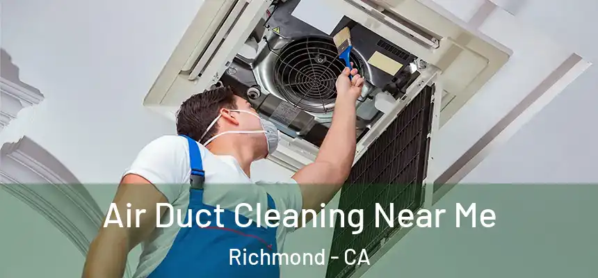 Air Duct Cleaning Near Me Richmond - CA