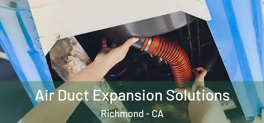 Air Duct Expansion Solutions Richmond - CA