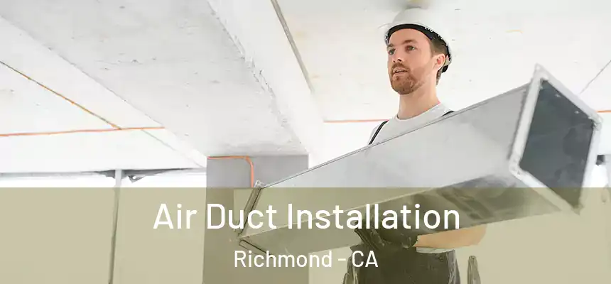  Air Duct Installation Richmond - CA