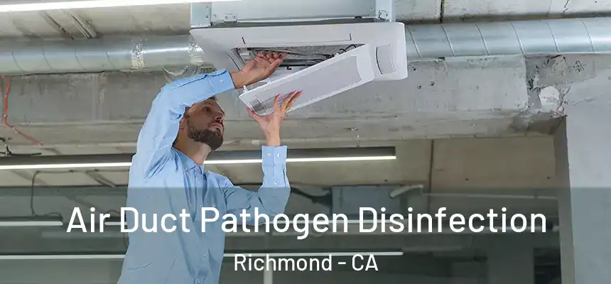 Air Duct Pathogen Disinfection Richmond - CA