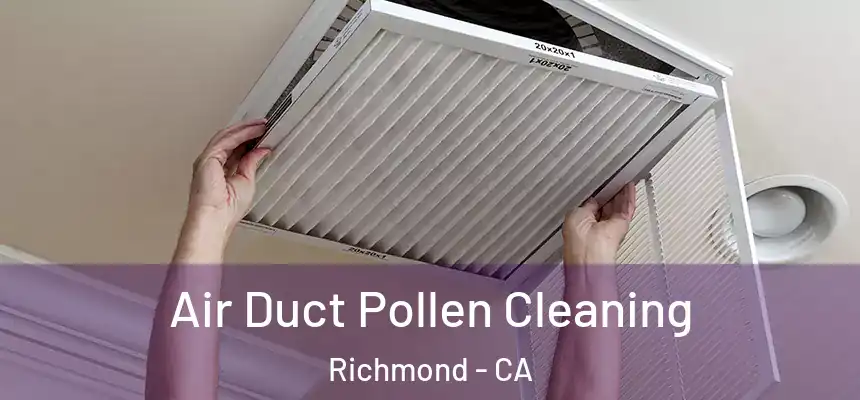 Air Duct Pollen Cleaning Richmond - CA