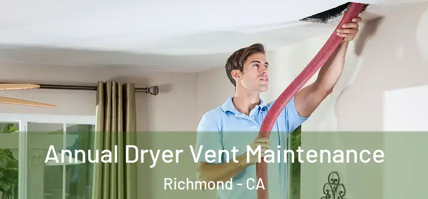 Annual Dryer Vent Maintenance Richmond - CA