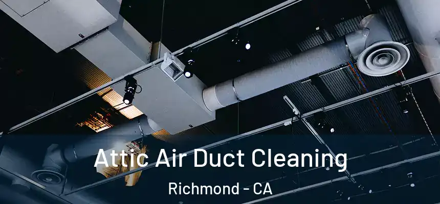  Attic Air Duct Cleaning Richmond - CA