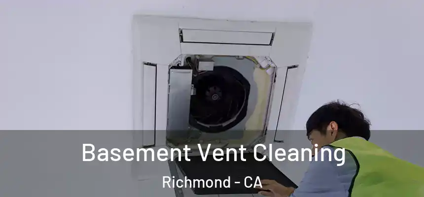 Basement Vent Cleaning Richmond - CA