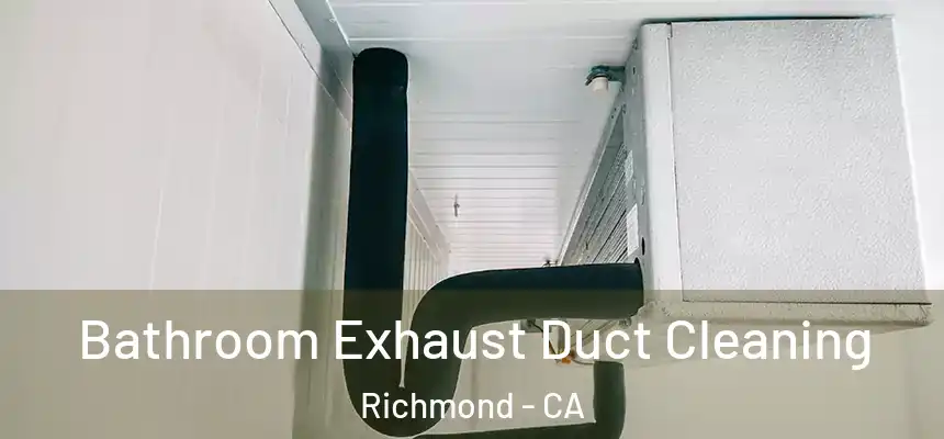  Bathroom Exhaust Duct Cleaning Richmond - CA