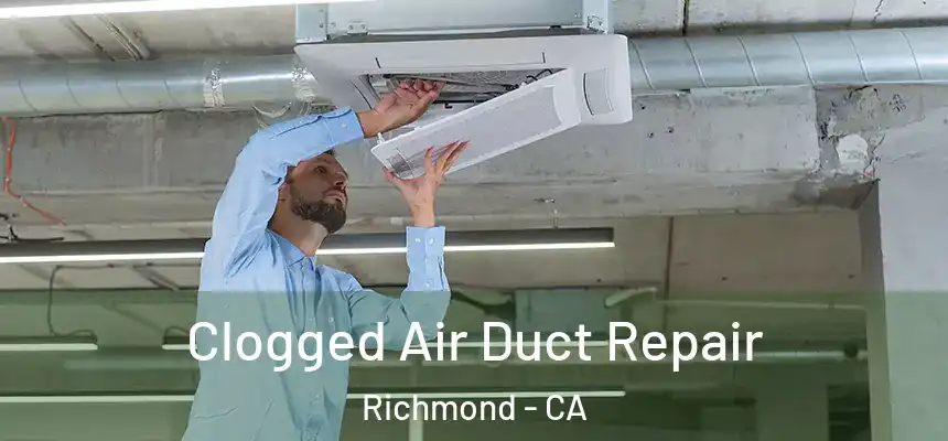 Clogged Air Duct Repair Richmond - CA