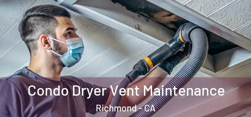  Condo Dryer Vent Maintenance Richmond - CA