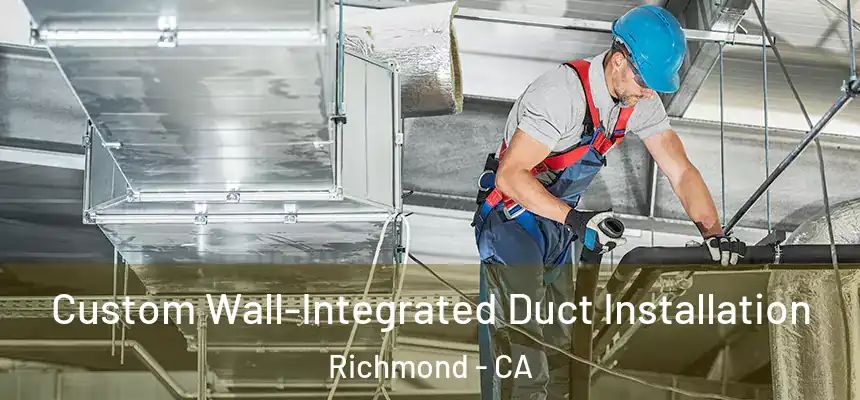 Custom Wall-Integrated Duct Installation Richmond - CA