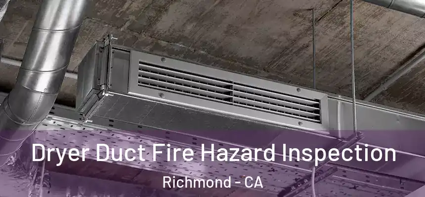 Dryer Duct Fire Hazard Inspection Richmond - CA