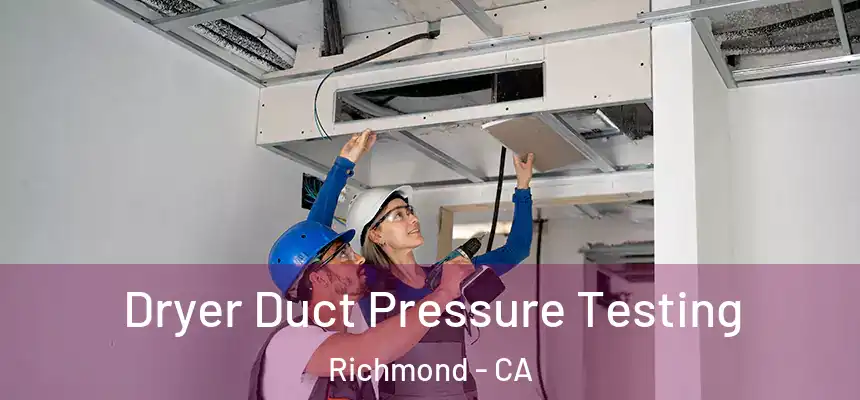Dryer Duct Pressure Testing Richmond - CA