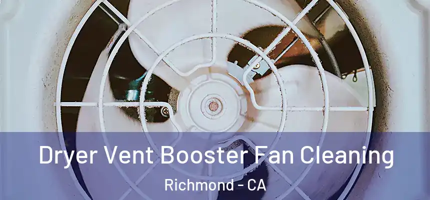  Dryer Vent Booster Fan Cleaning Richmond - CA