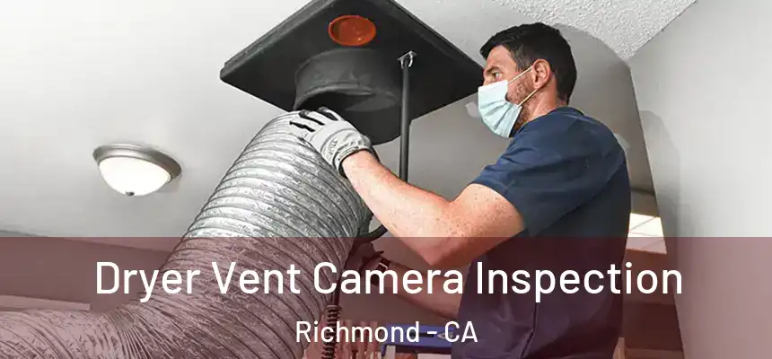 Dryer Vent Camera Inspection Richmond - CA