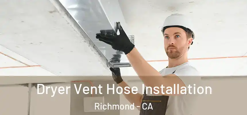 Dryer Vent Hose Installation Richmond - CA