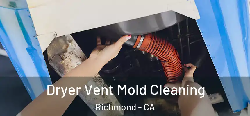  Dryer Vent Mold Cleaning Richmond - CA