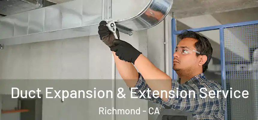 Duct Expansion & Extension Service Richmond - CA