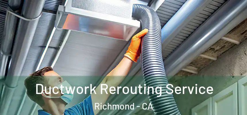 Ductwork Rerouting Service Richmond - CA