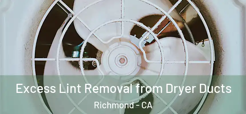 Excess Lint Removal from Dryer Ducts Richmond - CA