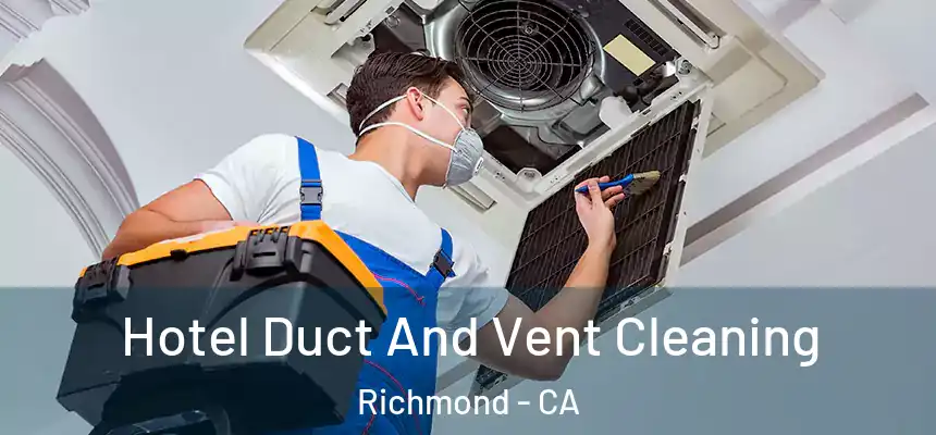  Hotel Duct And Vent Cleaning Richmond - CA