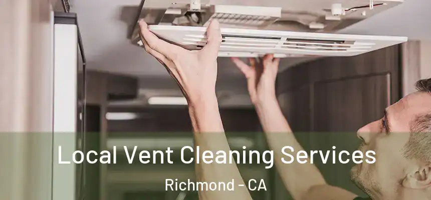 Local Vent Cleaning Services Richmond - CA
