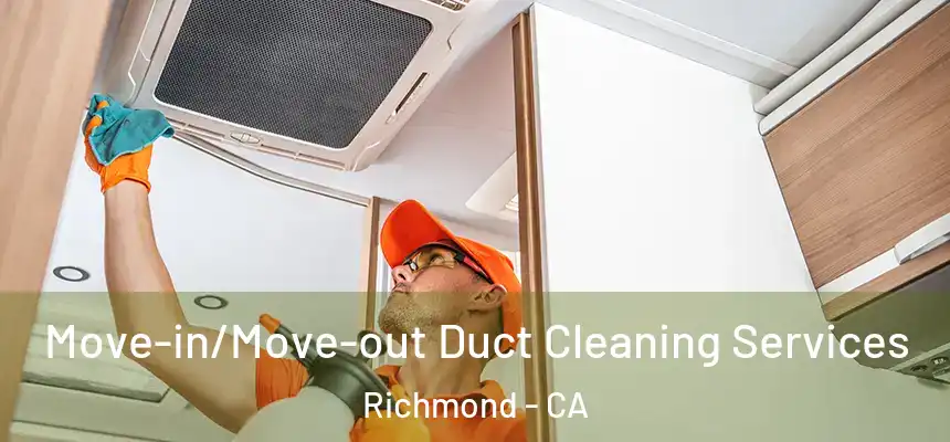 Move-in/Move-out Duct Cleaning Services Richmond - CA