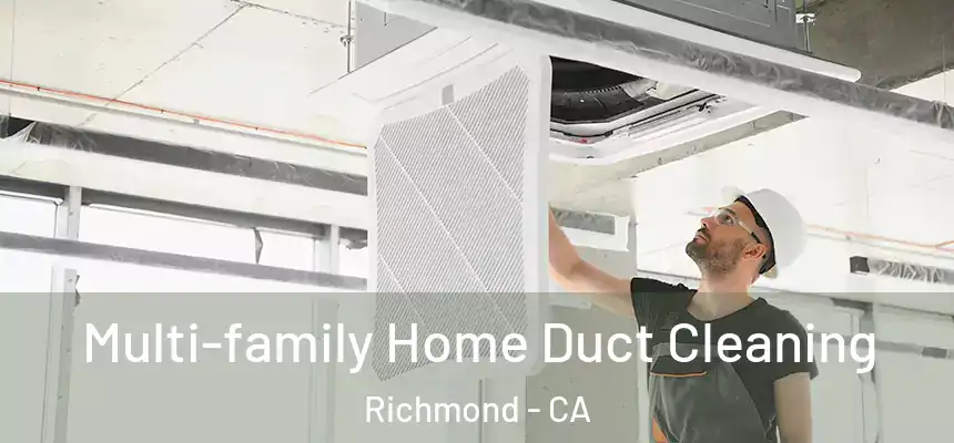  Multi-family Home Duct Cleaning Richmond - CA