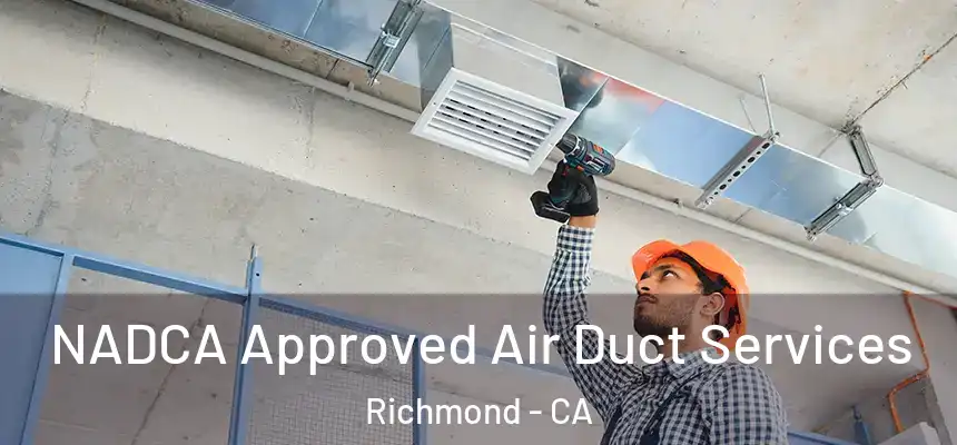  NADCA Approved Air Duct Services Richmond - CA