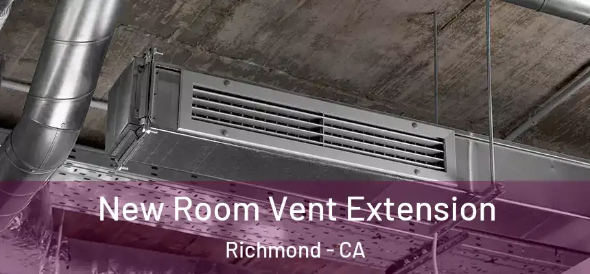 New Room Vent Extension Richmond - CA