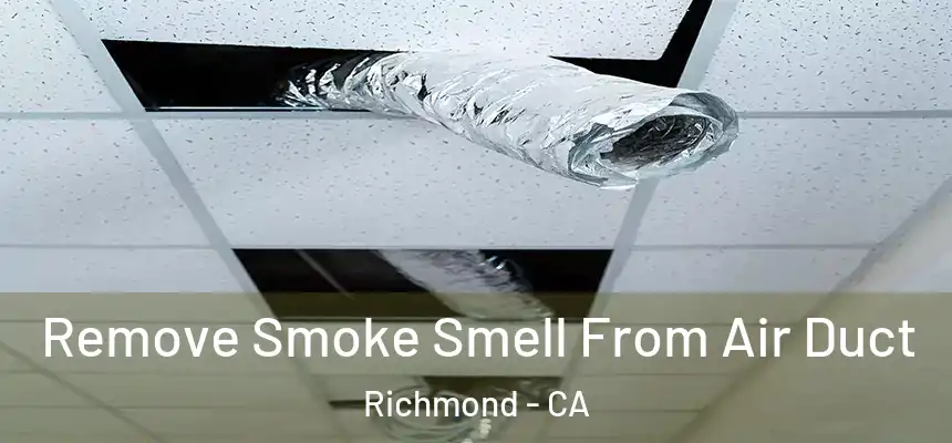 Remove Smoke Smell From Air Duct Richmond - CA