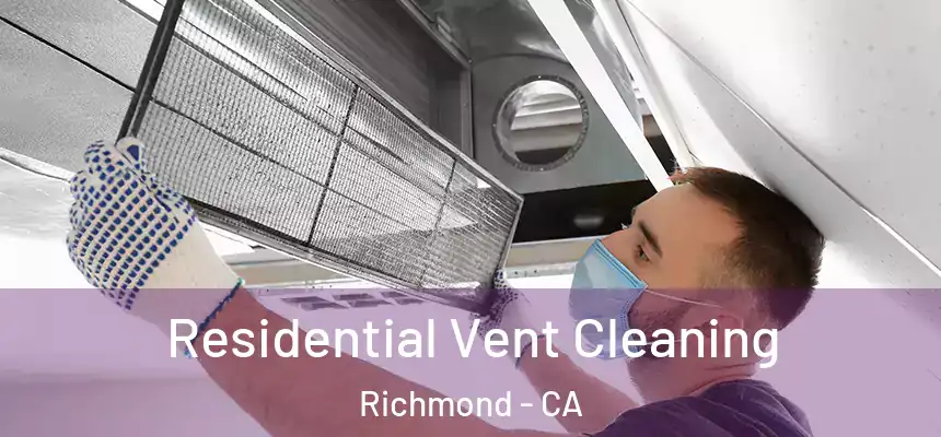 Residential Vent Cleaning Richmond - CA