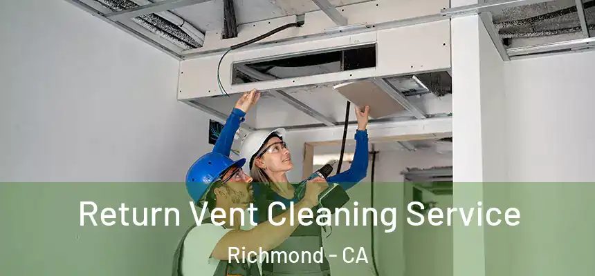 Return Vent Cleaning Service Richmond - CA