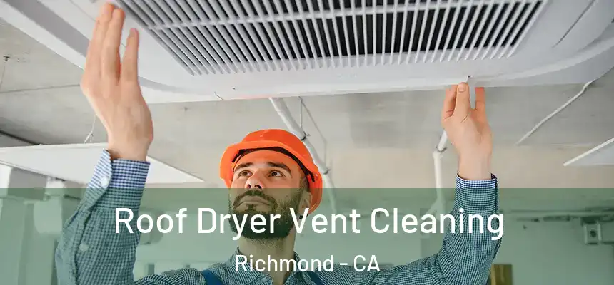 Roof Dryer Vent Cleaning Richmond - CA