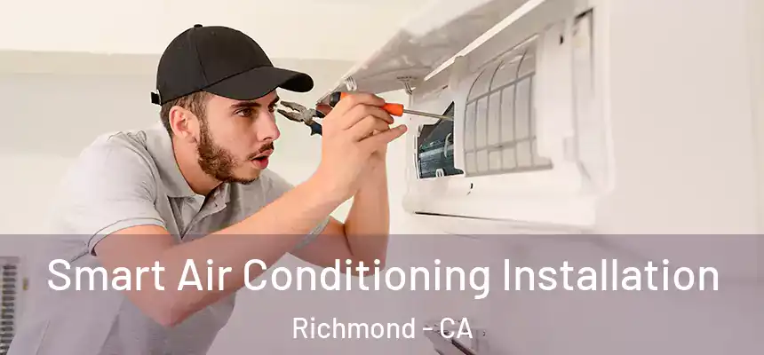 Smart Air Conditioning Installation Richmond - CA