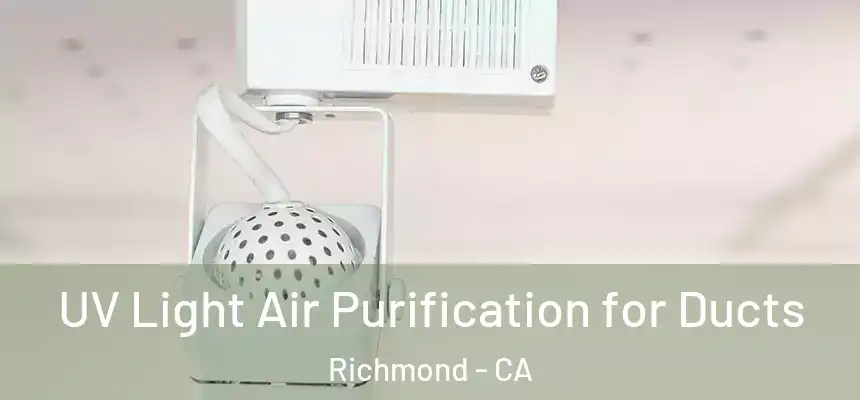 UV Light Air Purification for Ducts Richmond - CA