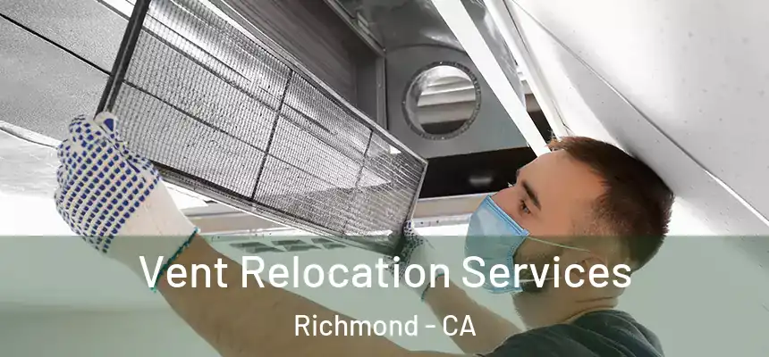 Vent Relocation Services Richmond - CA