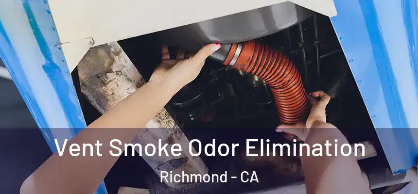 Vent Smoke Odor Elimination Richmond - CA