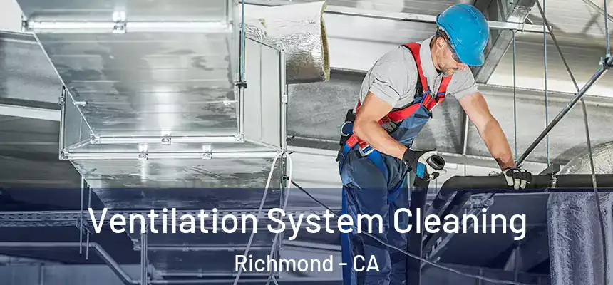 Ventilation System Cleaning Richmond - CA