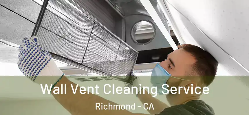 Wall Vent Cleaning Service Richmond - CA