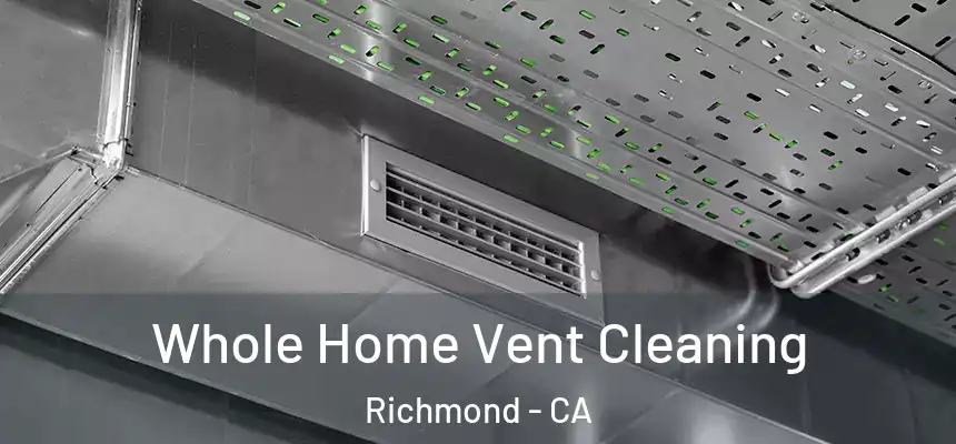  Whole Home Vent Cleaning Richmond - CA