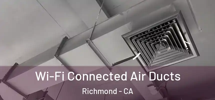 Wi-Fi Connected Air Ducts Richmond - CA